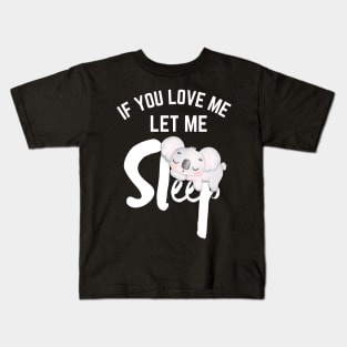 Koala If You Love Me Let Me Sleep Kids T-Shirt